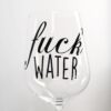 F*ck Water- Wineglass